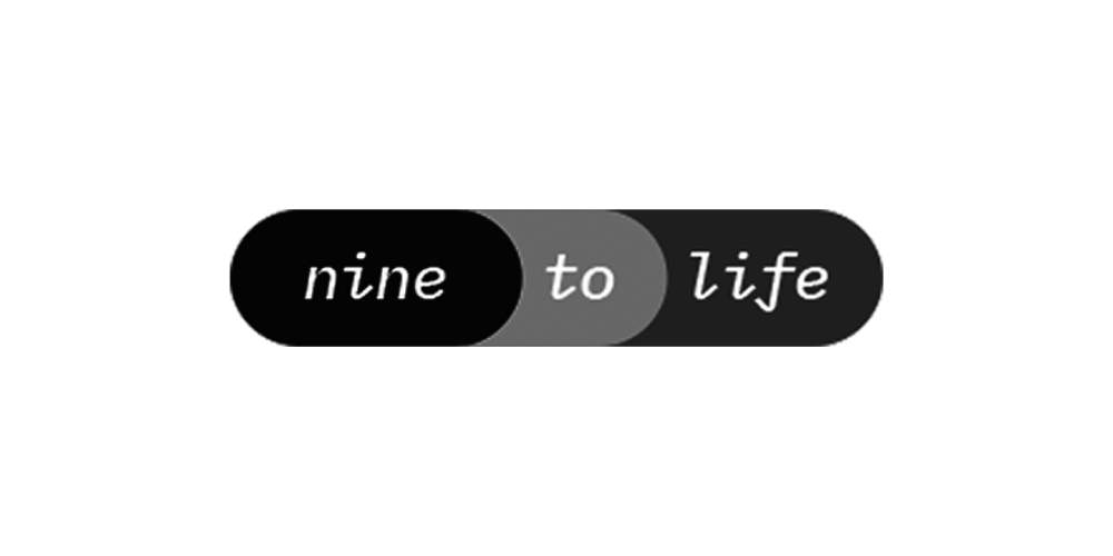 Nine to Life